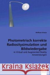 Photometrisch korrekte Radiositysimulation und Bildwiedergabe in Virtual und Augmented Reality Anwendungen Kresse, Wolfram 9783639024159 VDM Verlag Dr. Müller - książka