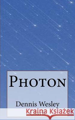 Photon Dennis Wesley Clark 9781986528207 Createspace Independent Publishing Platform - książka
