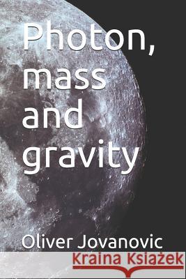 Photon, mass and gravity Oliver R. Jovanovic 9781080710904 Independently Published - książka