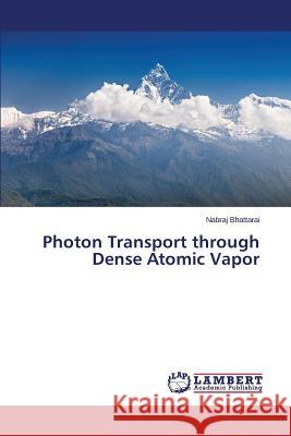 Photon Transport through Dense Atomic Vapor Bhattarai Nabraj 9783659742385 LAP Lambert Academic Publishing - książka