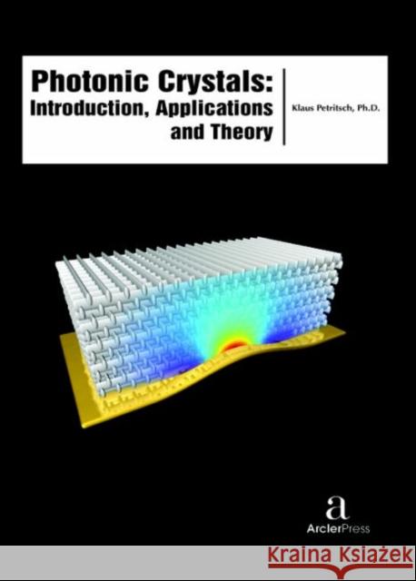 Photonic Crystals - Introduction, Theory and Applications Klaus Petritsch   9781680943658 Arcler Education Inc - książka