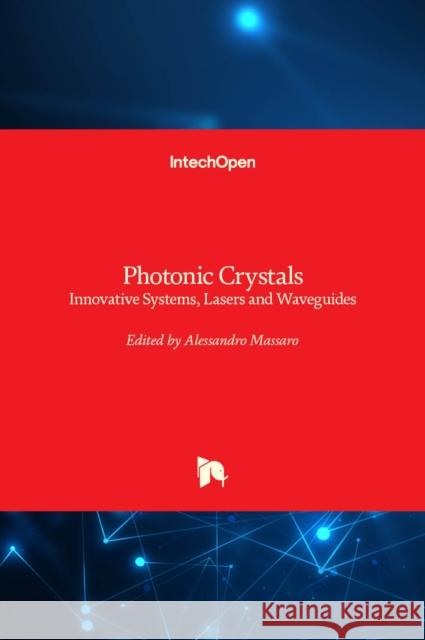 Photonic Crystals: Innovative Systems, Lasers and Waveguides Alessandro Massaro 9789535104162 Intechopen - książka