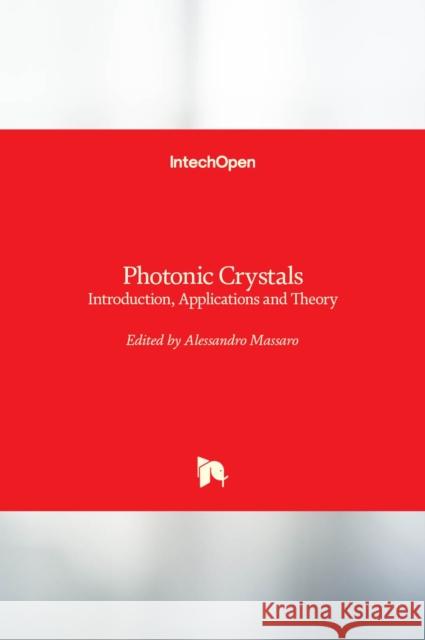 Photonic Crystals: Introduction, Applications and Theory Alessandro Massaro 9789535104315 Intechopen - książka