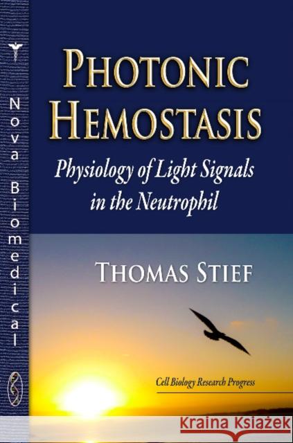 Photonic Hemostasis: Physiology of Light Signals in the Neutrophil Thomas Stief 9781626187887 Nova Science Publishers Inc - książka