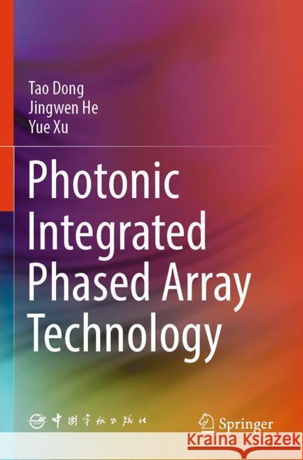 Photonic Integrated Phased Array Technology Dong, Tao, He, Jingwen, Xu, Yue 9789819999217 Springer - książka