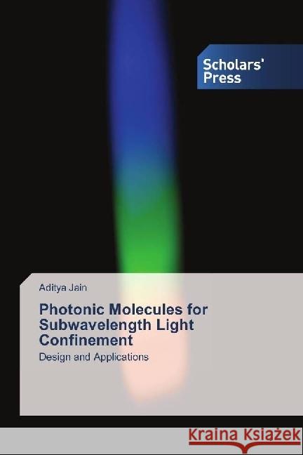 Photonic Molecules for Subwavelength Light Confinement : Design and Applications Jain, Aditya 9783659844478 Scholar's Press - książka