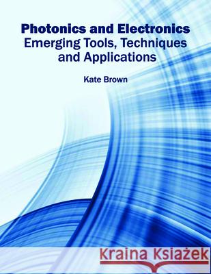 Photonics and Electronics: Emerging Tools, Techniques and Applications Kate Brown 9781682852866 Willford Press - książka