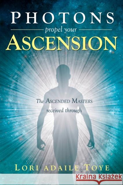 Photons Propel Your Ascension Lori Adaile Toye   9781880050095 I Am America Seventh Ray Publishing - książka