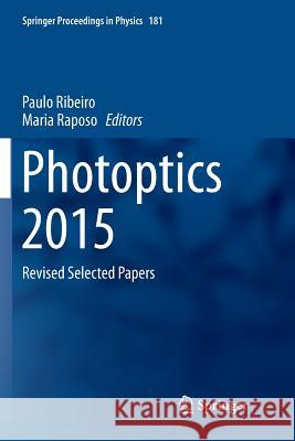 Photoptics 2015: Revised Selected Papers Ribeiro, Paulo 9783319807300 Springer - książka