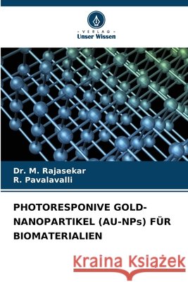PHOTORESPONIVE GOLD-NANOPARTIKEL (AU-NPs) FÜR BIOMATERIALIEN RAJASEKAR, Dr. M., PAVALAVALLI, R. 9786209577284 Verlag Unser Wissen - książka