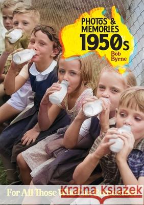 Photos & Memories 1950s: For All Those Who Can Remember Bob Byrne 9781923523340 Robert Byrne - książka