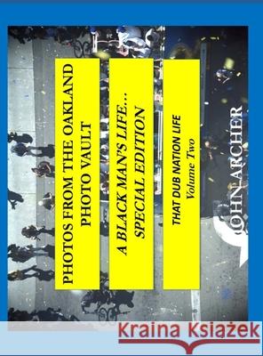 Photos From The Oakland Photo Vault: A Black Man's Life (Special Edition) The Dub Nation Experience, Volume Two John Archer 9781969437366 Oakland Photo Vault - książka