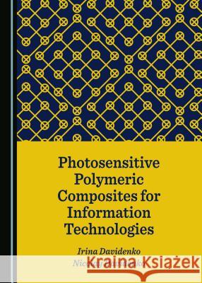 Photosensitive Polymeric Composites for Information Technologies Irina Davidenko 9781527536111 Cambridge Scholars Publishing - książka