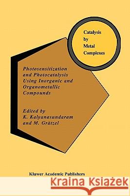 Photosensitization and Photocatalysis Using Inorganic and Organometallic Compounds K. Kalyanasundaram M. Gratzel 9789048142651 Not Avail - książka