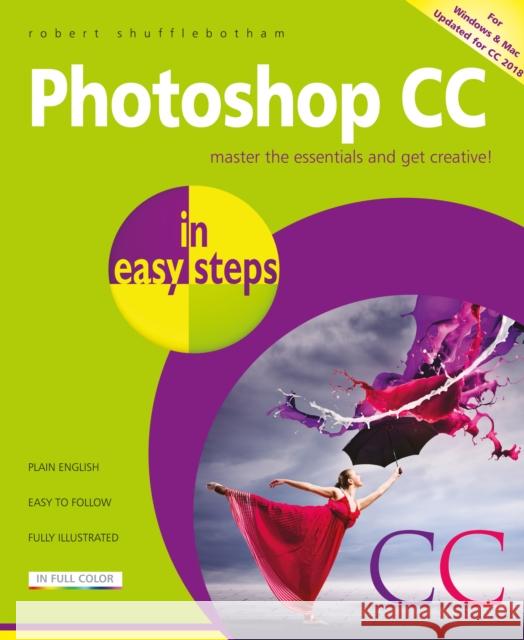 Photoshop CC in easy steps: Updated for Photoshop CC 2018 Robert Shufflebotham 9781840788327 In Easy Steps Limited - książka