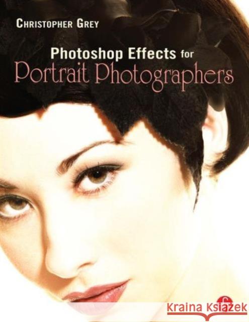 Photoshop Effects for Portrait Photographers Christopher Grey 9780240808949  - książka