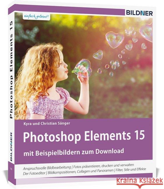 Photoshop Elements 15 : Anspruchsvolle Bildbearbeitung. Fotos präsentieren, drucken und verwalten. Der Fotoeditor. Bildkompositionen, Collagen und Panoramen. Filter, Stile und Effekte. Mit Beispielbil Sänger, Kyra; Sänger, Christian 9783832802387 BILDNER Verlag - książka