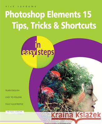 Photoshop Elements 15 Tips Tricks & Shortcuts in Easy Steps  9781840787672 In Easy Steps - książka