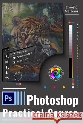 Photoshop Practical Course: Accelerated Initiation to Image Design and Editing Ernesto Martinez   9798362152635 Independently Published - książka
