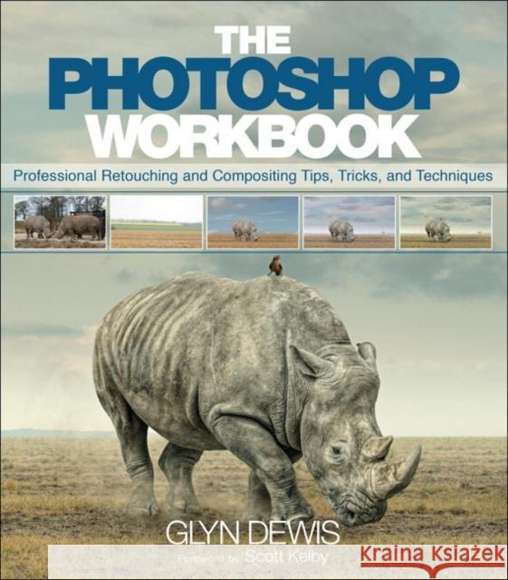 Photoshop Workbook, The: Professional Retouching and Compositing Tips, Tricks, and Techniques Glyn Dewis 9780134008462 Pearson Education (US) - książka