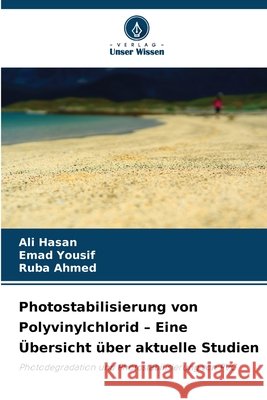 Photostabilisierung von Polyvinylchlorid - Eine Übersicht über aktuelle Studien Hasan, Ali, Yousif, Emad, Ahmed, Ruba 9786209282836 Verlag Unser Wissen - książka