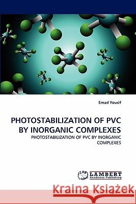 Photostabilization of PVC by Inorganic Complexes  9783843365260 LAP Lambert Academic Publishing AG & Co KG - książka