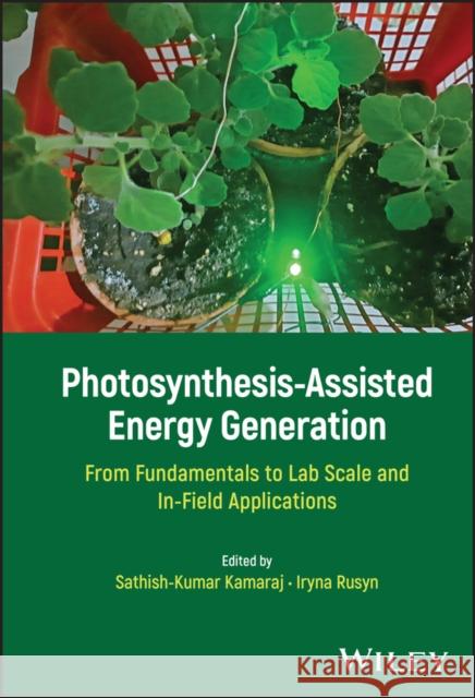 Photosynthesis-Assisted Energy Generation: From Fu ndamentals to Lab Scale and In-Field Applications  9781394172306  - książka