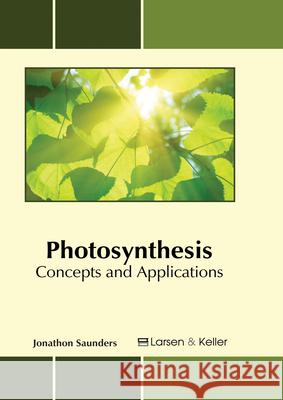 Photosynthesis: Concepts and Applications Jonathon Saunders 9781635492200 Larsen and Keller Education - książka
