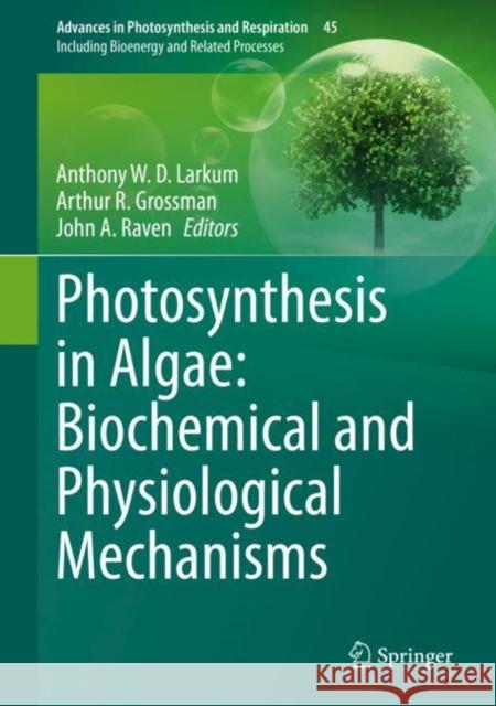 Photosynthesis in Algae: Biochemical and Physiological Mechanisms Larkum, Anthony W. D. 9783030333966 Springer - książka