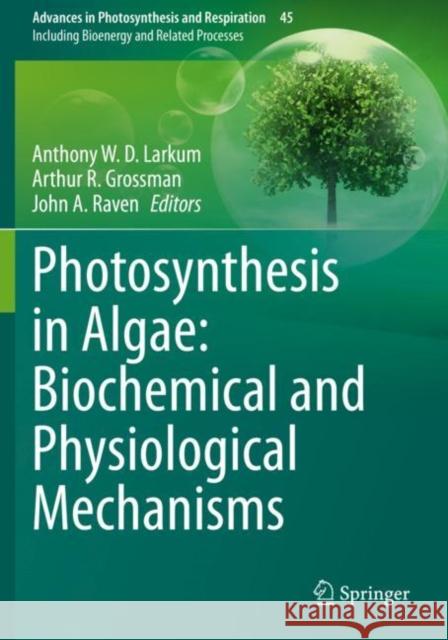 Photosynthesis in Algae: Biochemical and Physiological Mechanisms Anthony W. D. Larkum Arthur R. Grossman John a. Raven 9783030333997 Springer - książka