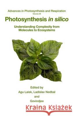 Photosynthesis in Silico: Understanding Complexity from Molecules to Ecosystems Laisk, Agu 9789400726147 Springer - książka