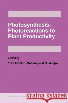 Photosynthesis: Photoreactions to Plant Productivity Y. P. Abrol P. Mohanty Govindjee 9789401052009 Springer - książka