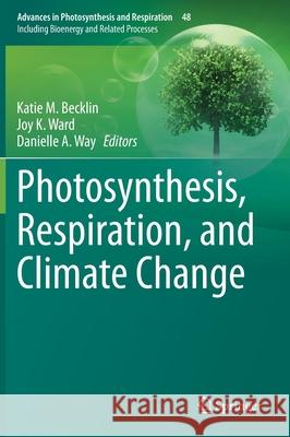 Photosynthesis, Respiration, and Climate Change Katie Becklin Joy Ward Danielle A. Way 9783030649258 Springer - książka