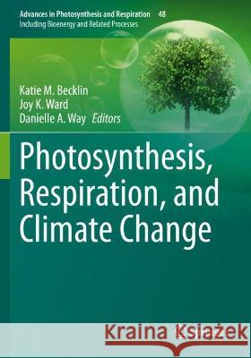 Photosynthesis, Respiration, and Climate Change Katie M. Becklin Joy K. Ward Danielle A. Way 9783030649289 Springer Nature Switzerland AG - książka