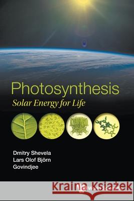 Photosynthesis: Solar Energy for Life Govindjee                                Lars-Olof Bjorn Dmitry Shevela 9789811236167 World Scientific Publishing Company - książka