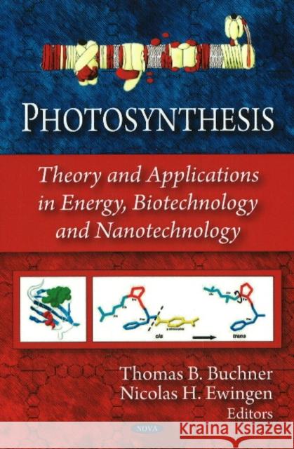 Photosynthesis: Theory & Applications in Energy, Biotechnology & Nanotechnology Thomas B Buchner, Nicolas H Ewingen 9781606927199 Nova Science Publishers Inc - książka