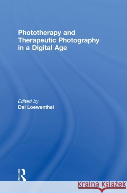 Phototherapy and Therapeutic Photography in a Digital Age Del Loewenthal 9780415667357 Routledge - książka