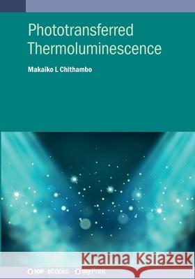 Phototransferred Thermoluminescence Makaiko L 9780750338325 IOP Publishing Ltd - książka