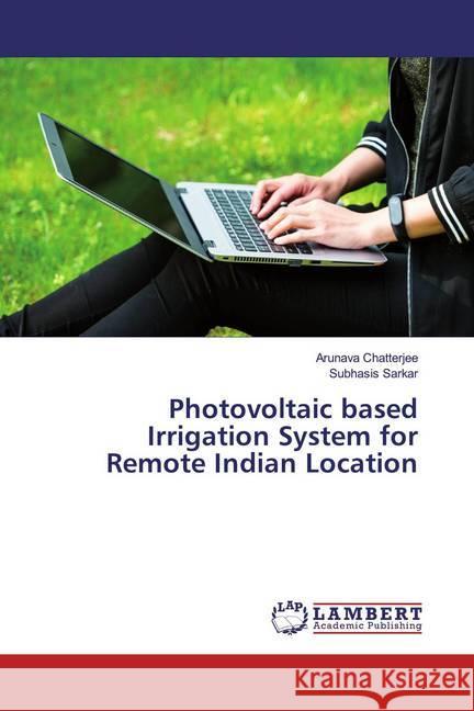 Photovoltaic based Irrigation System for Remote Indian Location Chatterjee, Arunava; Sarkar, Subhasis 9786139840380 LAP Lambert Academic Publishing - książka