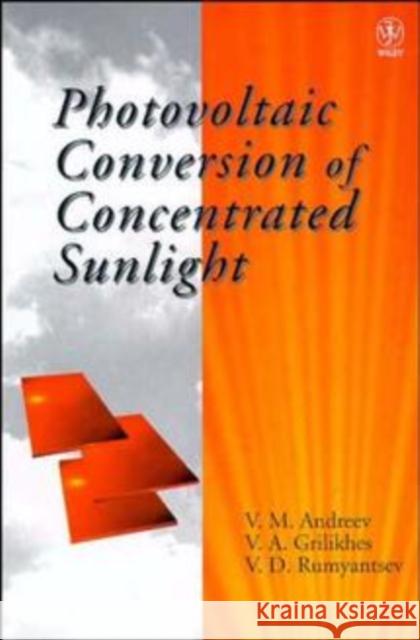 Photovoltaic Conversion of Concentrated Sunlight Vyacheslav M. Andreev V. M. Andreev V. D. Rumiavtsev 9780471967651 John Wiley & Sons - książka