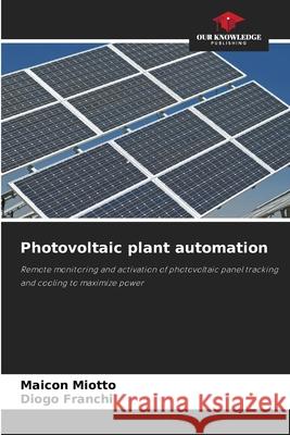 Photovoltaic plant automation Miotto, Maicon, Franchi, Diogo 9786202362443 Our Knowledge Publishing - książka