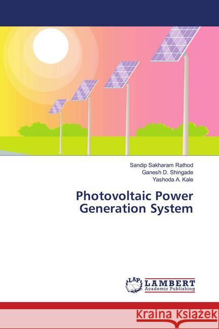 Photovoltaic Power Generation System Rathod, Sandip Sakharam; Shingade, Ganesh D.; Kale, Yashoda A. 9786139986149 LAP Lambert Academic Publishing - książka