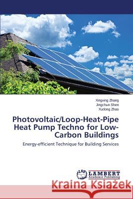 Photovoltaic/Loop-Heat-Pipe Heat Pump Techno for Low-Carbon Buildings Zhang Xingxing                           Shen Jingchun                            Zhao Xudong 9783659617423 LAP Lambert Academic Publishing - książka