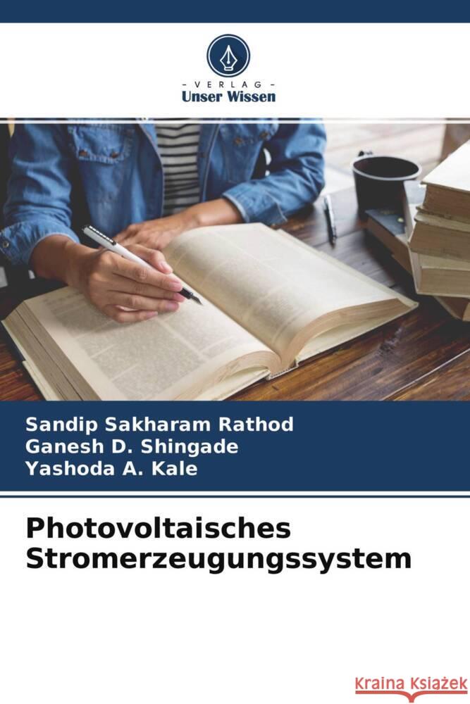 Photovoltaisches Stromerzeugungssystem Rathod, Sandip Sakharam, Shingade, Ganesh D., Kale, Yashoda A. 9786204225609 Verlag Unser Wissen - książka