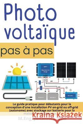 Photovoltaïque pas à pas: Le guide pratique pour débutants pour la conception d'une installation PV on-grid ou off-grid (autonome) avec stockage Wild, M. Eng Johannes 9783987420757 3dtech - książka