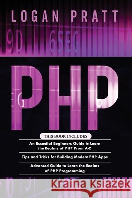 PHP: 3 in 1- Essential Beginners Guide+ Tips and tricks+ Advanced Guide to Learn the Realms of PHP Programming Pratt, Logan 9798714828621 Independently published - książka
