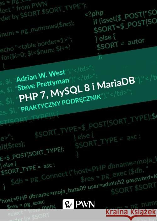 PHP 7, MySQL 8 i Maria DB. Praktyczny podręcznik West Adrian W. Prettyman Steve 9788301209643 Wydawnictwo Naukowe PWN - książka