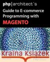 PHP/Architect's Guide to E-Commerce Programming with Magento Mark Kimsal 9780973862171 Marco Tabini & Associates,