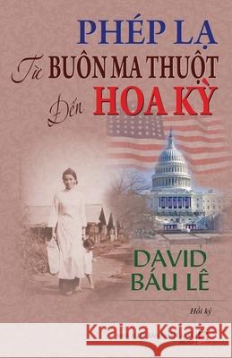 Phép Lạ Từ Buôn Ma Thuột Đến Mỹ (soft cover) Le, David Báu 9781989924716 Nhan Anh Publisher - książka