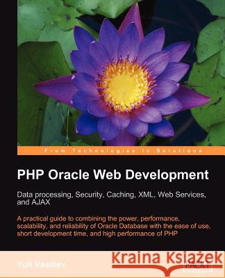 PHP Oracle Web Development: Data Processing, Security, Caching, XML, Web Services, and Ajax Vasiliev, Yuli 9781847193636 Packt Publishing - książka